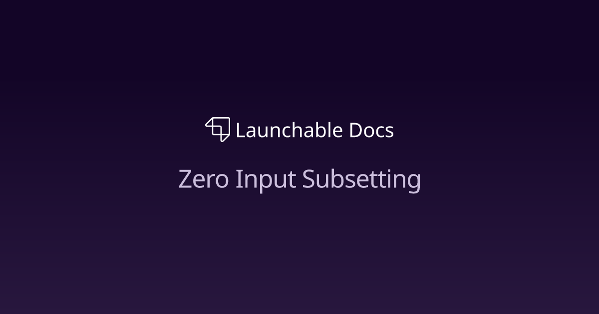 Zero Input Subsetting | Launchable Docs